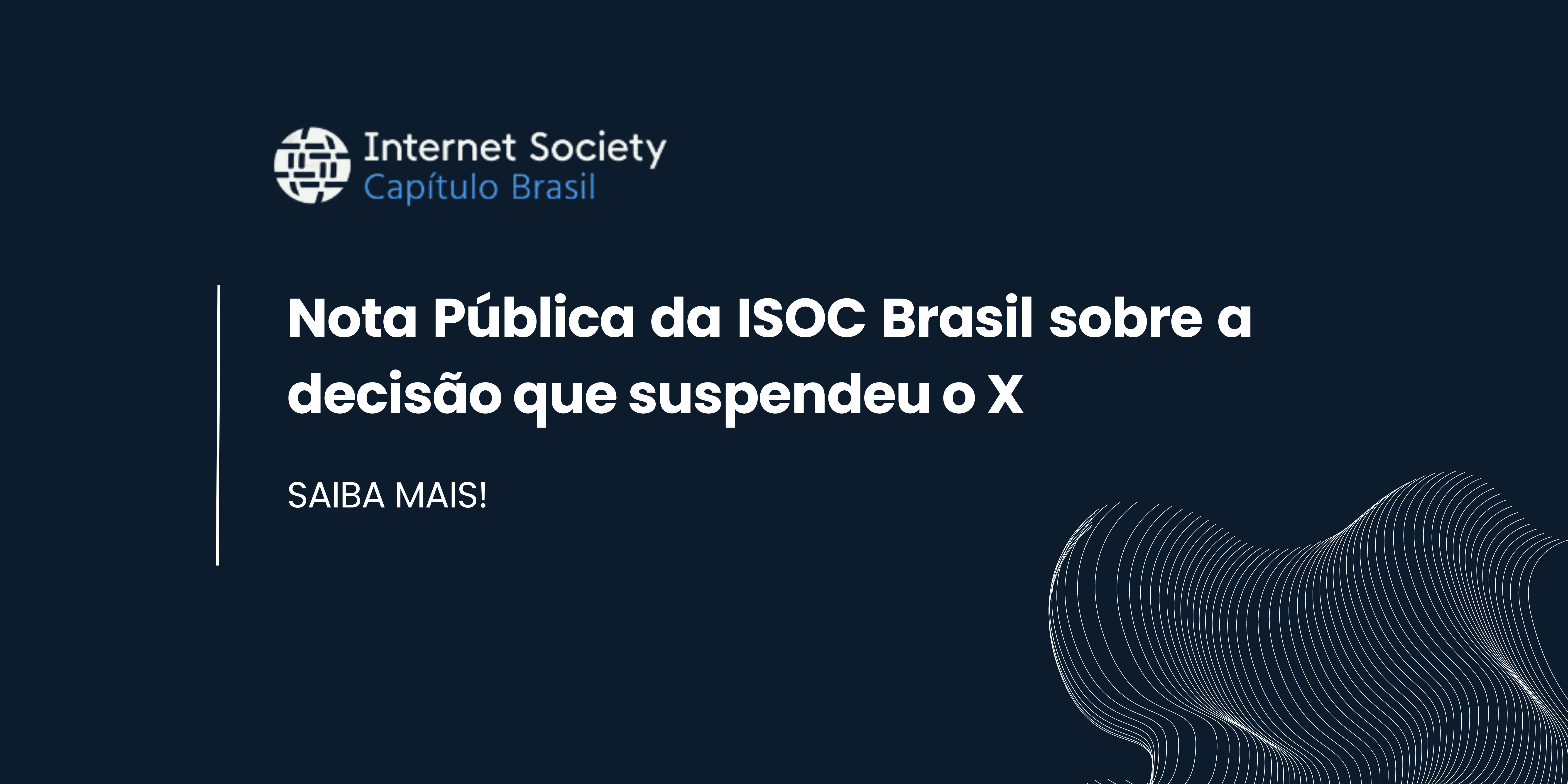 Nota Pública da ISOC Brasil sobre a decisão que suspendeu o X